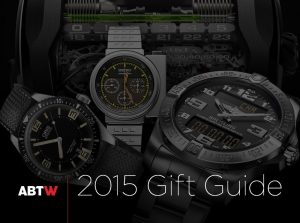 aBlogtoWatch 2015 Editors' Gift Guide: Watches To Outlive You & Impress Oligarchs ABTW Editors' Lists